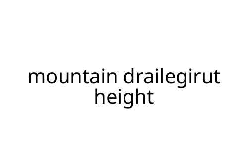 mountain drailegirut height